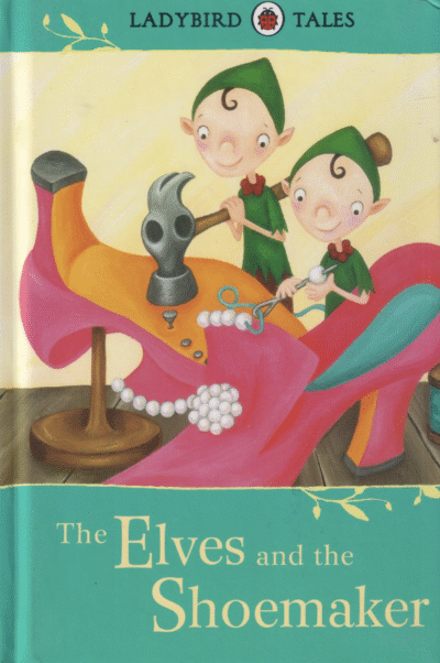 The Elves and the Shoemaker: Ladybird Tales