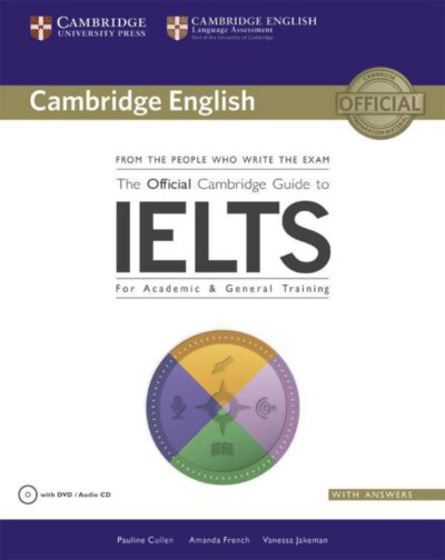Cambridge English The Official Cambridge Guide To Ielts For Academic & General Training Students by Pauline Cullen, Amanda French, Vanessa Jakeman