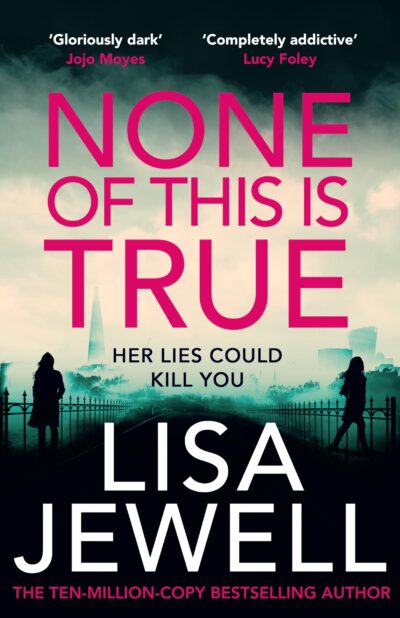 None Of This Is True by Lisa Jewell